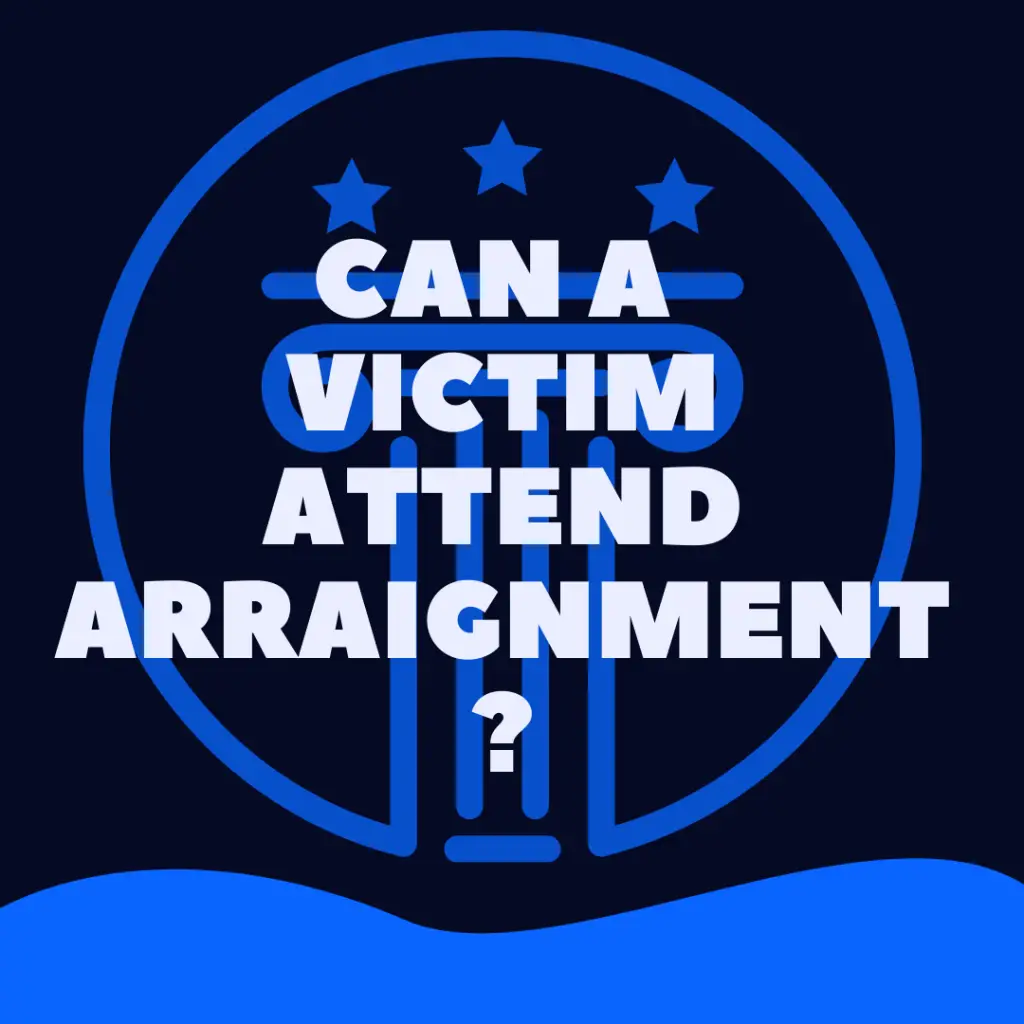 Can A Victim Attend An Arraignment