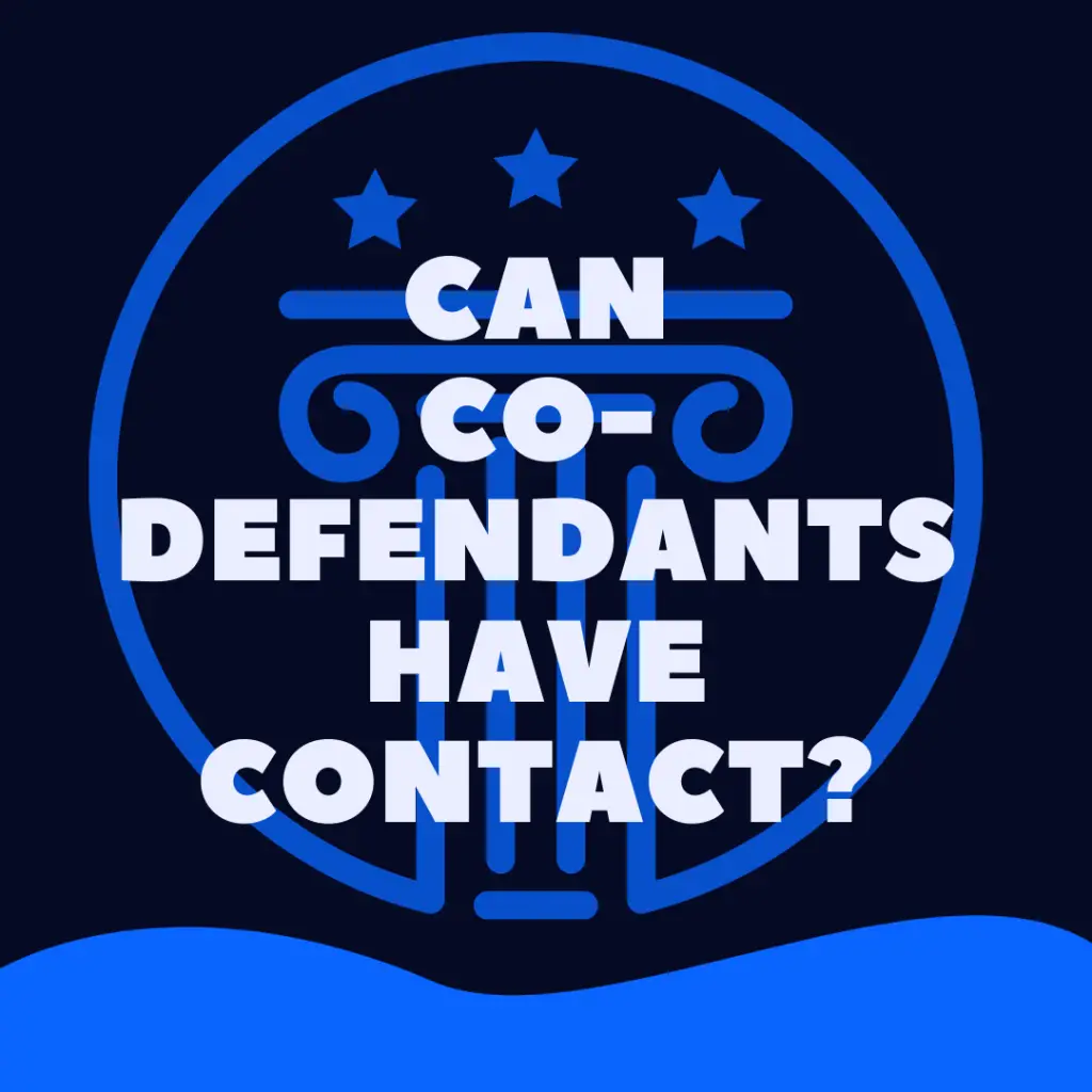 Can Co-Defendants Have Contact With Each Other