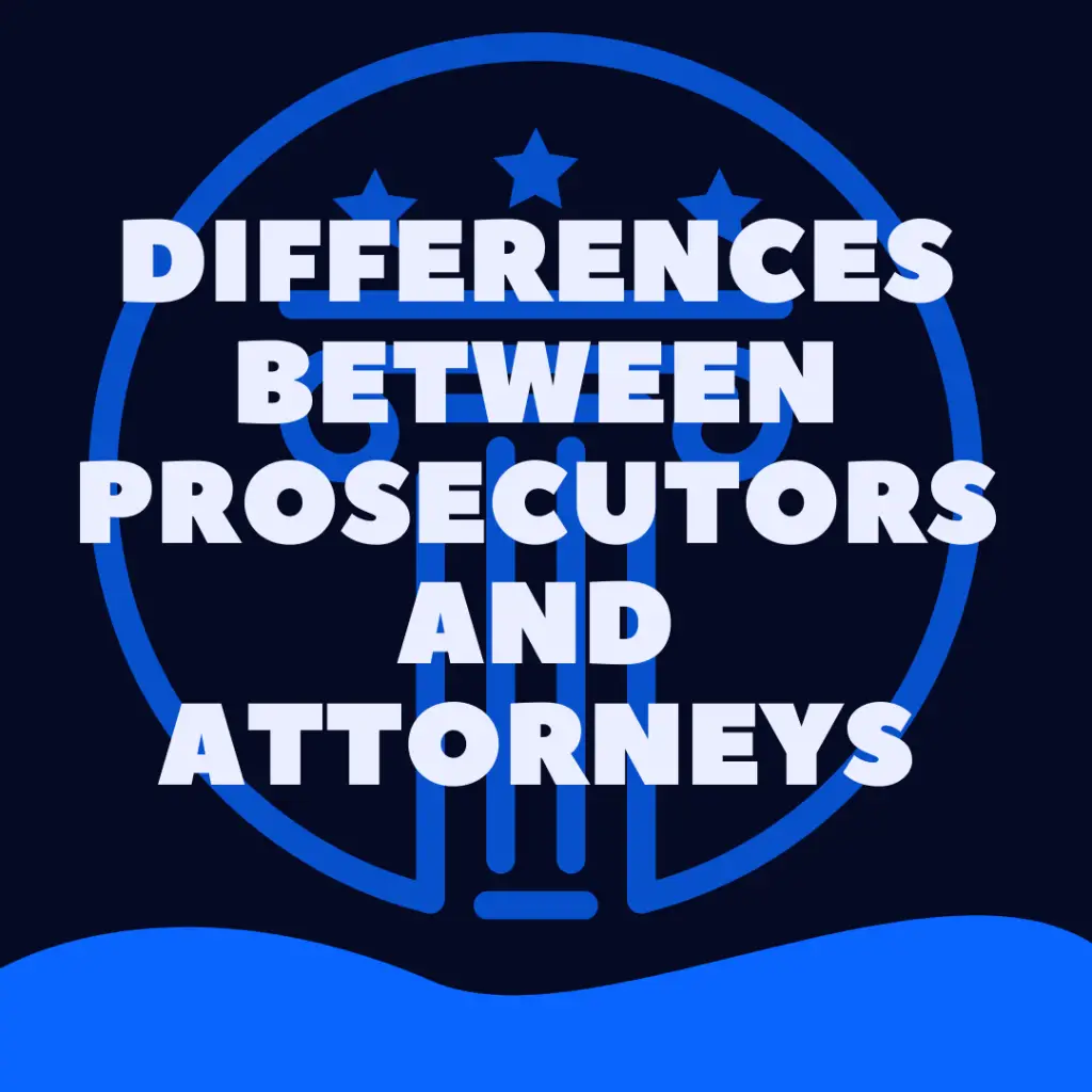 Differences Between Prosecutors and Attorneys