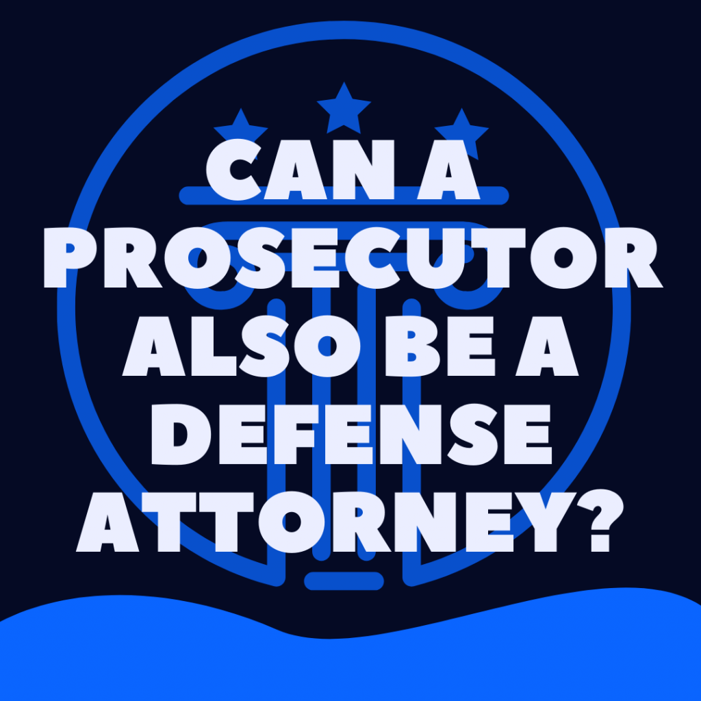 can a prosecutor also be a defense attorney