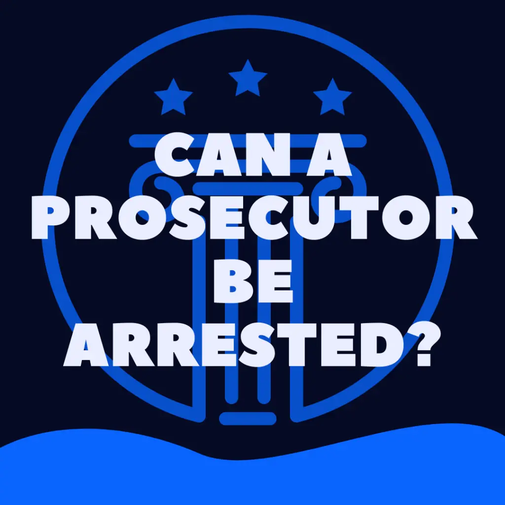 can a prosecutor be arrested