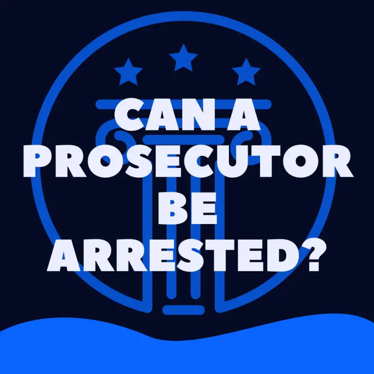 Can A Prosecutor Be Arrested? (ANSWERED) - Law Stuff Explained