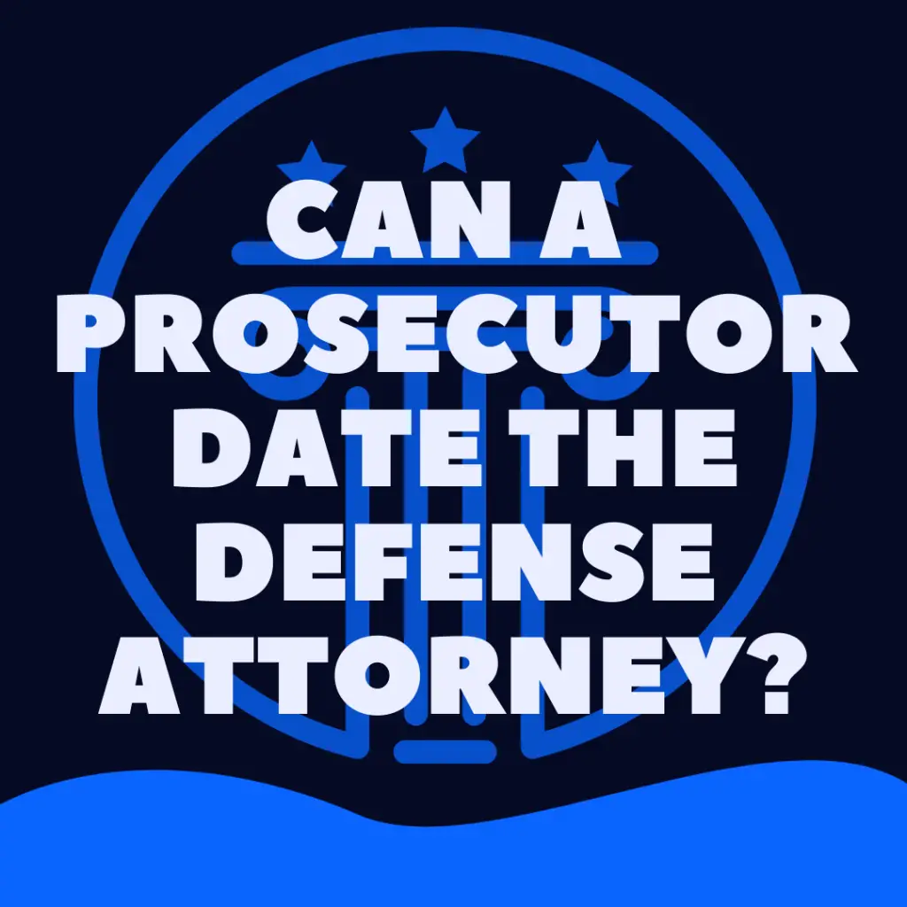 can a prosecutor date a defense attorney