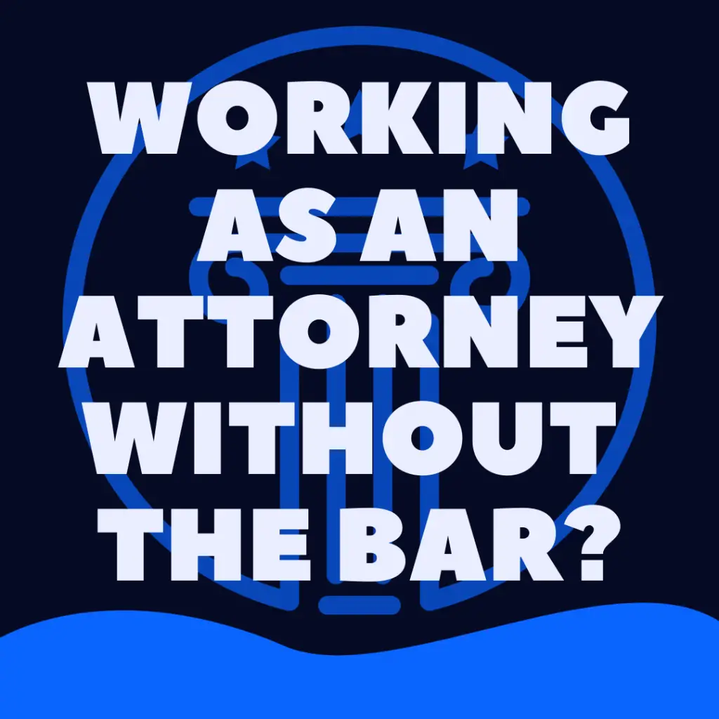 Can You Work As An Attorney Without Passing The Bar