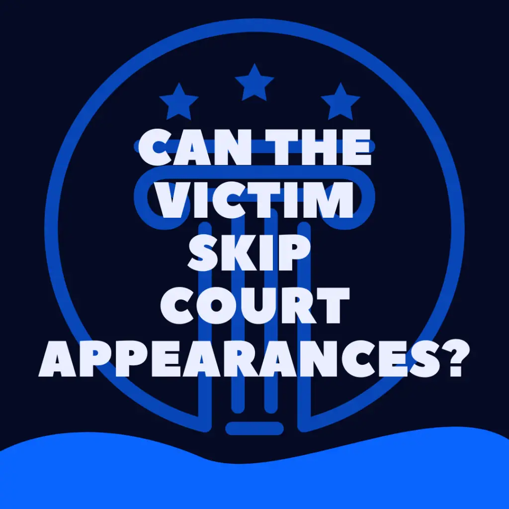 Can a Victim Not Show Up To Court