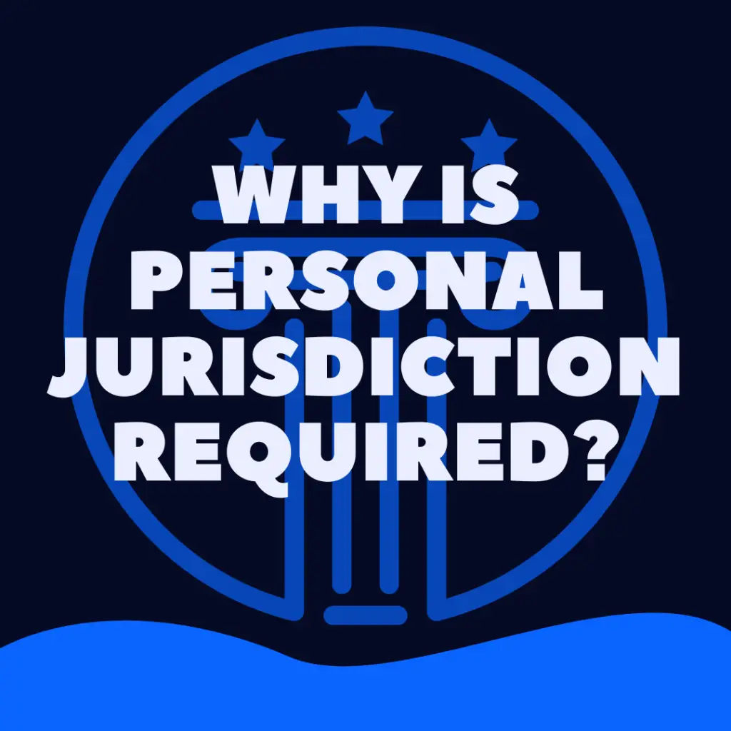 Why Personal Jurisdiction Is Required