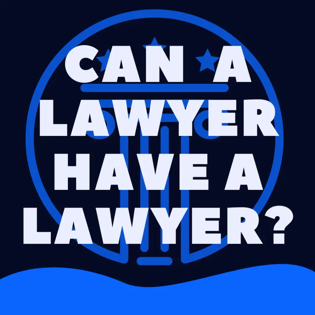 Can a Lawyer have a Lawyer