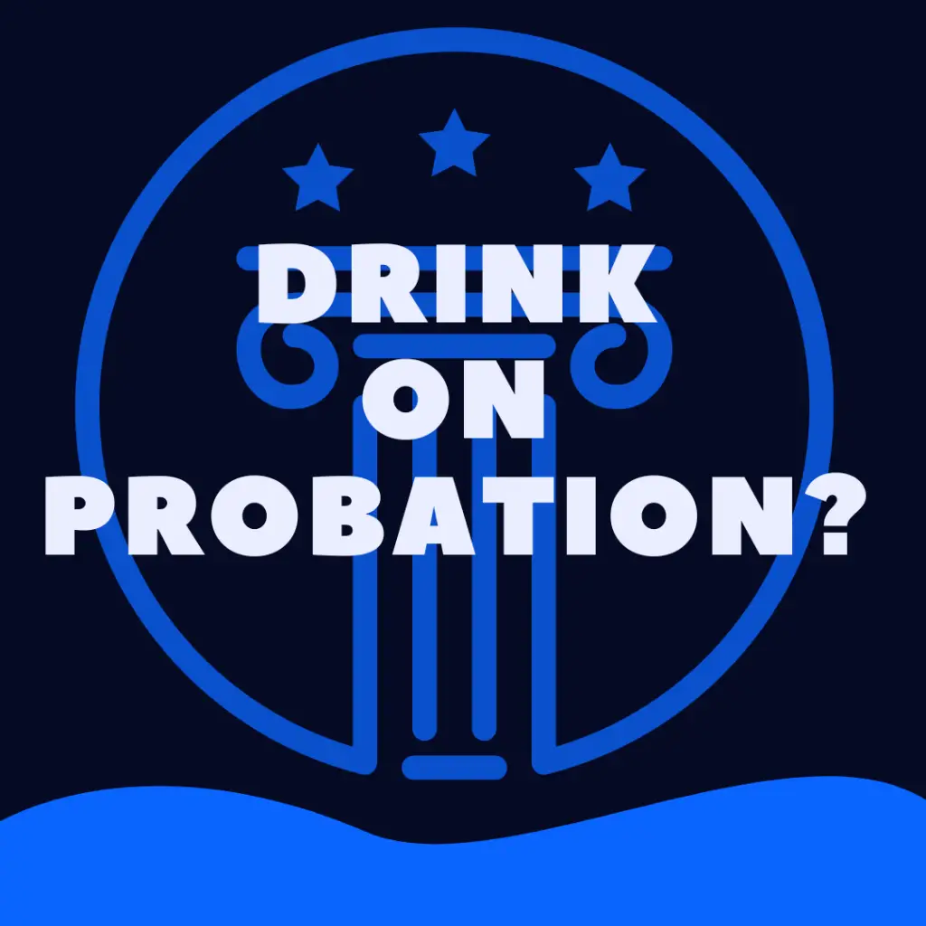 Can You Drink While On Probation For DUI