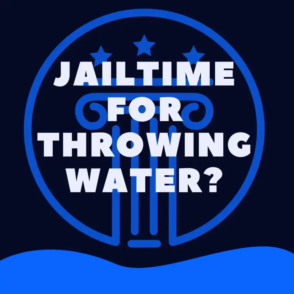 Can You Go To Jail For Throwing Water On Someone