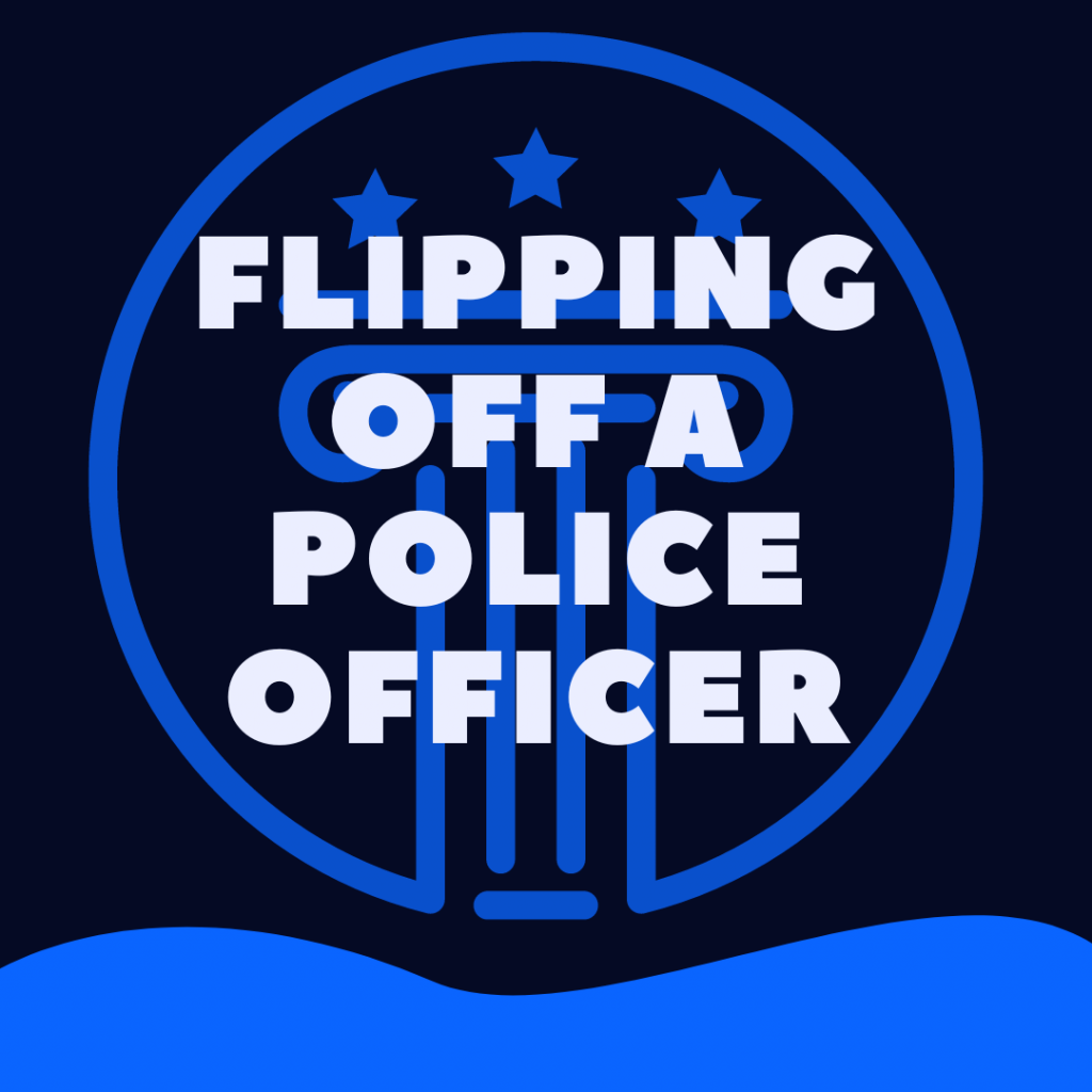 Is It Illegal To Flip Off a Cop