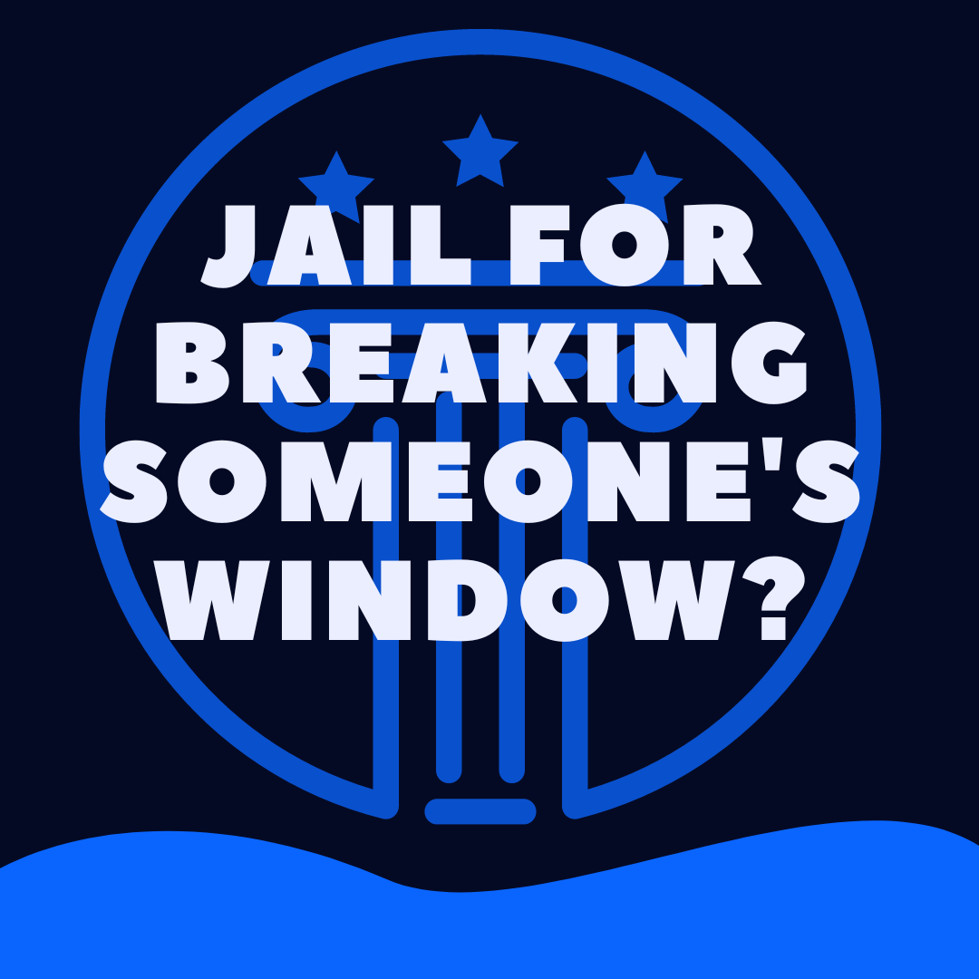 can-you-go-to-jail-for-breaking-someone-s-window-law-stuff-explained