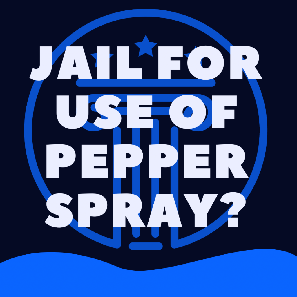 Can You Go To Jail For Pepper Spraying Someone