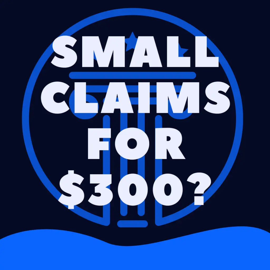 Is It Worth Going To Small Claims For $300