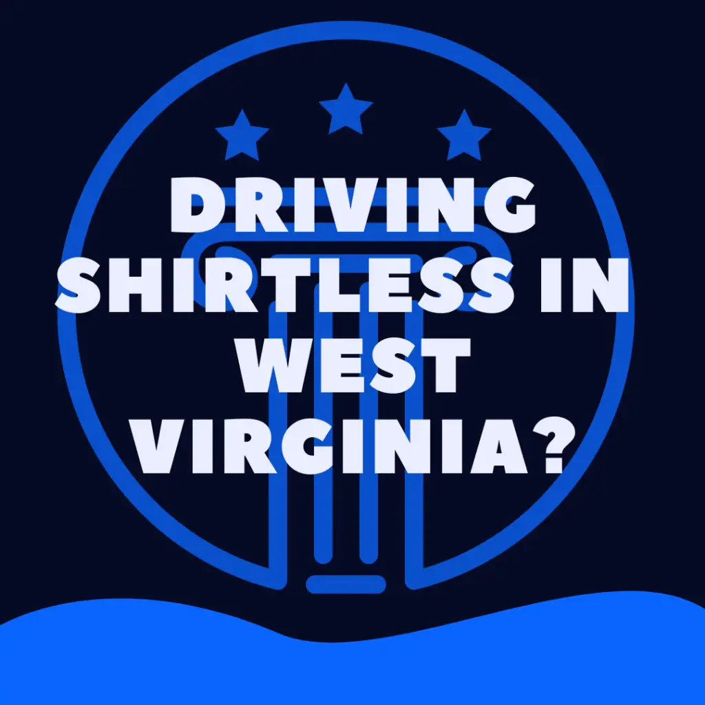 Is It Illegal To Drive Shirtless In West Virginia