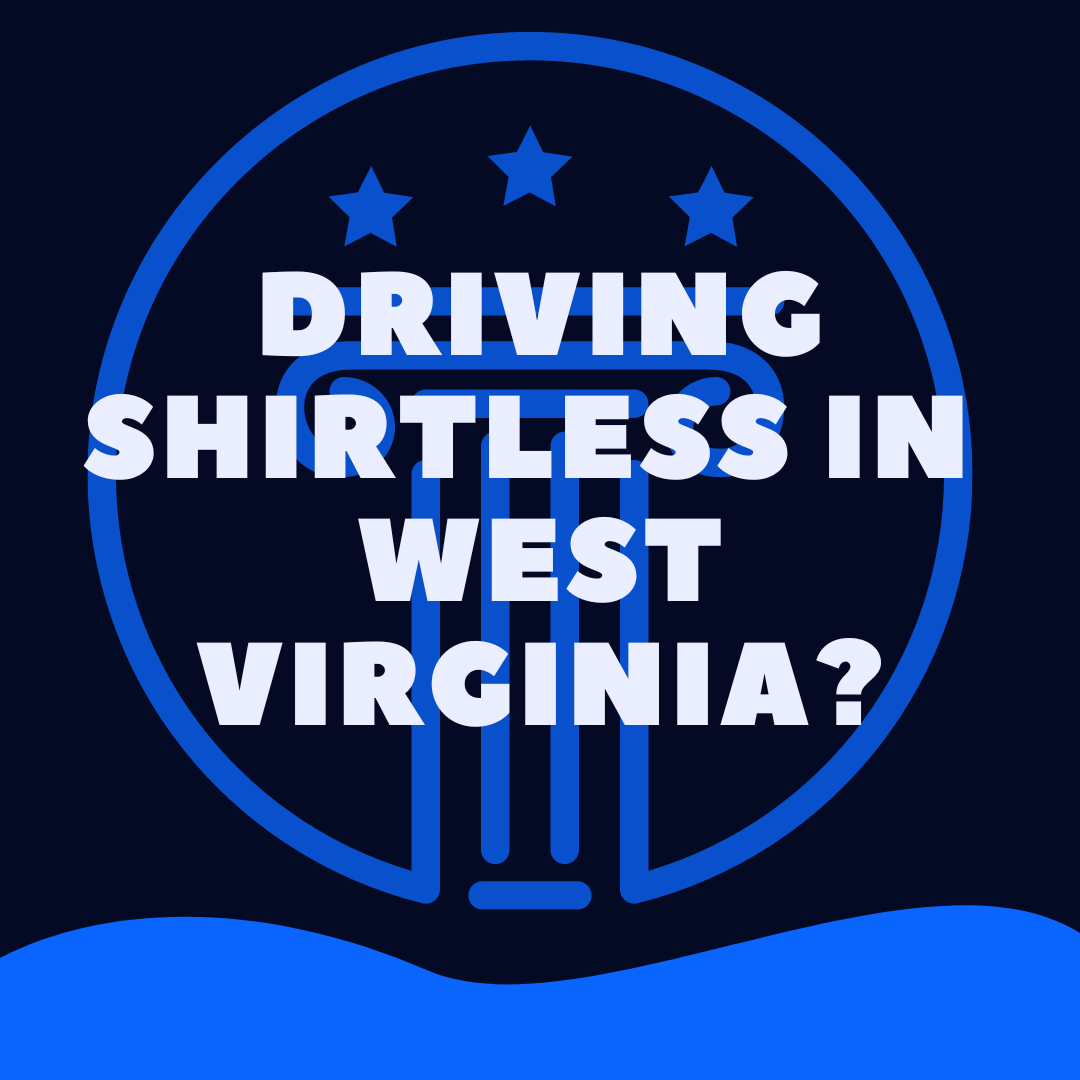 is-it-illegal-to-drive-shirtless-in-west-virginia-law-stuff-explained