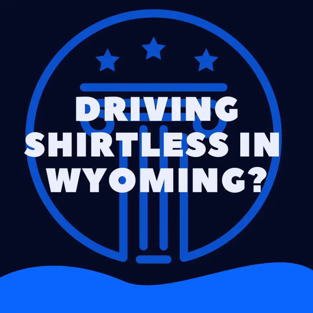 Is It Illegal To Drive Shirtless In Wyoming